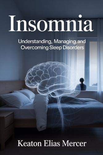 Insomnia: Understanding, Managing, and Overcoming Sleep Disorders