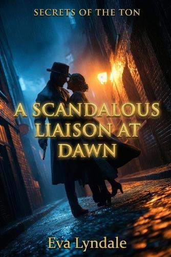 A Scandalous Liaison at Dawn: A Regency Spy Romance