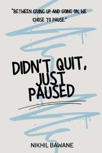 Didn't Quit, Just Paused