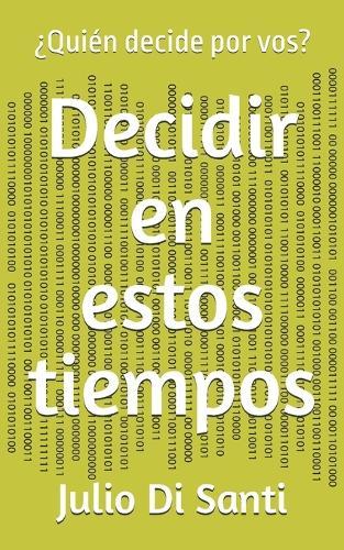 Decidir en estos tiempos: ¿Quién decide por vos?