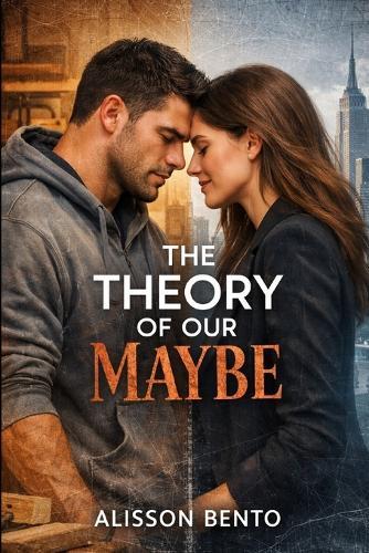 The Theory of Our Maybe: A small-town second-chance romance