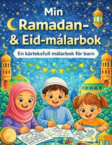 Min Ramadan- & Eid-målarbok: En kärleksfull målarbok för barn