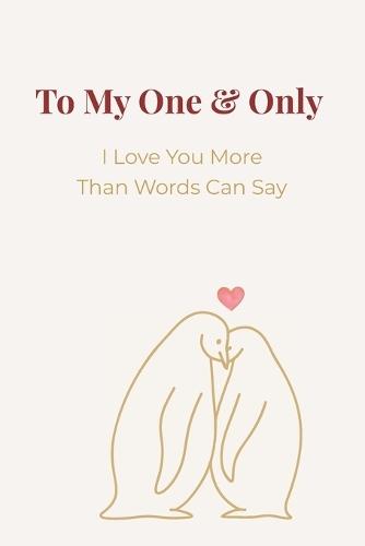 To My One & Only: I Love You More Than Words Can Say