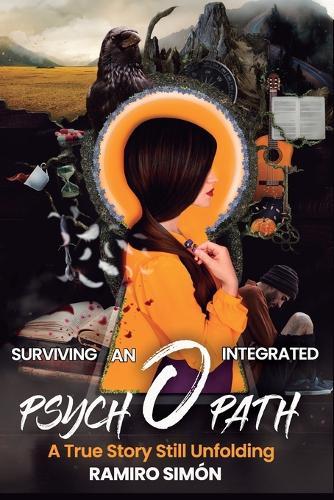 Surviving an Integrated Psychopath: A True Story of Healing and Resilience
