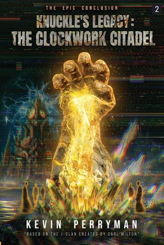 Knuckle's Legacy: The Clockwork Citadel: Volume Two: A Dark Epic Fantasy of Sacrifice, Time, and Cosmic Horror