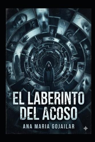 El laberinto del Acoso: Una historia sobre romperse y reconstruirse