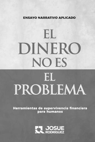 El Dinero No Es El Problema: Herramientas de supervivencia financiera para humanos