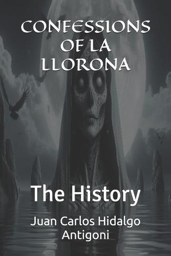 Confessions of La Llorona: The History