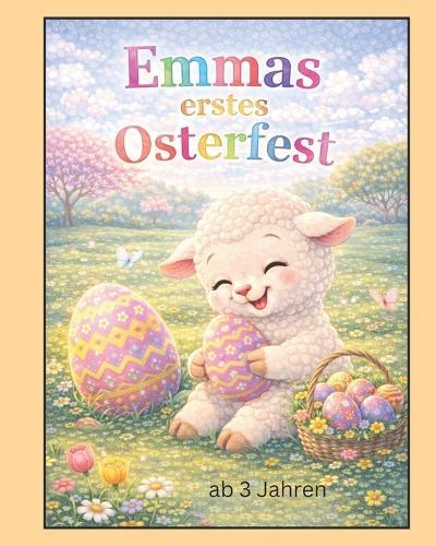Emmas erstes Osterfest: Eine liebevolle Ostergeschichte zum Vorlesen und Anschauen - perfekt für kleine Kinderhände und große Osterfreude.