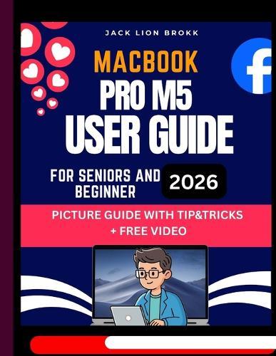 MacBook Pro M5 User Guide: Easy to Follow MANUAL with PICTURES to Master Your New Device in no Time