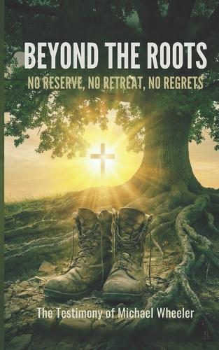 Beyond The Roots: The Testimony of Michael Wheeler
