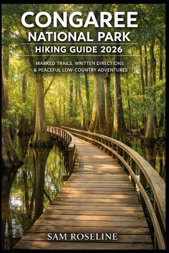 Congaree National Park Hiking Guide 2026: Marked Trails, Written Directions & Peaceful Low-Country Adventures
