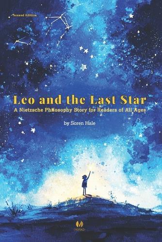 Leo and the Last Star: A Nietzsche Philosophy Story for Readers of All Ages