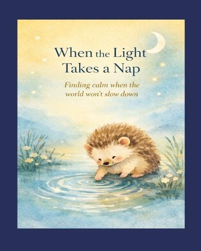 When the Light Takes a Nap: A soft little tale about rest