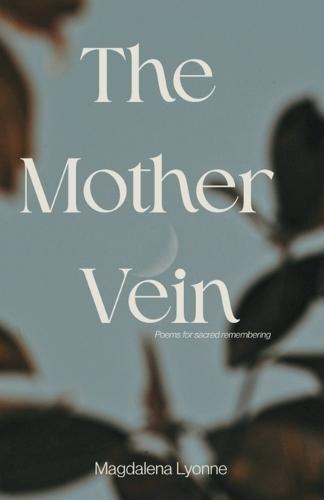 The Mother Vein: Poems for Sacred Remembering