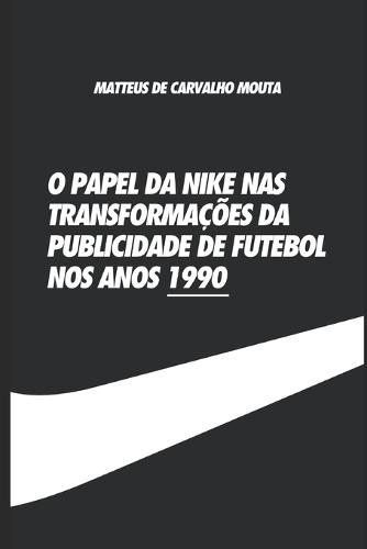 O papel da Nike nas transformações da publicidade de futebol no anos 1990