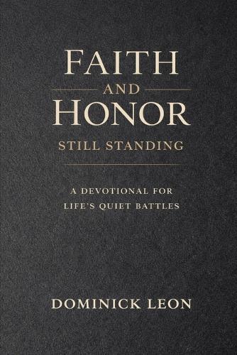 Faith and Honor: Still Standing: A Devotional for Life's Quiet Battles