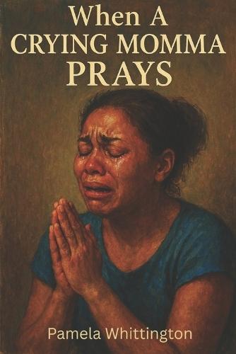 When a Crying Momma Prays