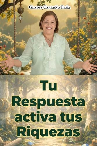 Tu respuesta activa tus riquezas: La Riqueza está en tus Manos