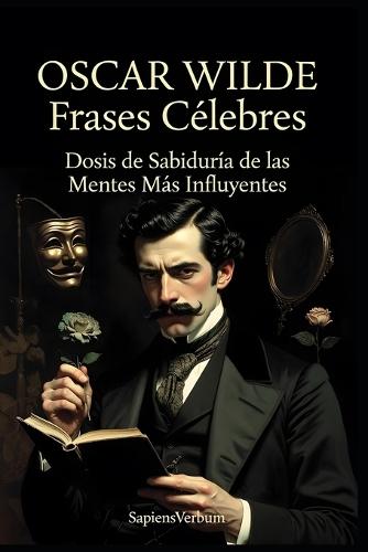 Oscar Wilde Frases Célebres: Dosis de Sabiduría de las Mentes Más Influyentes