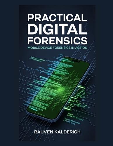Practical Digital Forensics: Mobile Device Forensics in Action