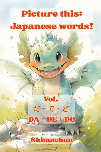Picture this: Japanese words! Vol. だ・で・ど DA・DE・DO: For Absolute Beginners: A Visual Guide to Japanese Pronunciation & Pitch Accent