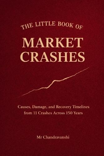 The Little Book Of Market Crashes: Causes, Damage, and Recovery Timelines from 11 Crashes Across 150 Years