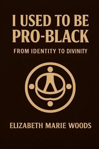 I Used to Be Pro-Black: From Identity to Divinity