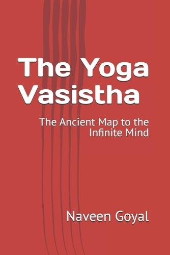 The Yoga Vasistha: The Ancient Map to the Infinite Mind