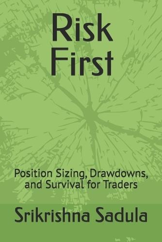 Risk First: Position Sizing, Drawdowns, and Survival for Traders