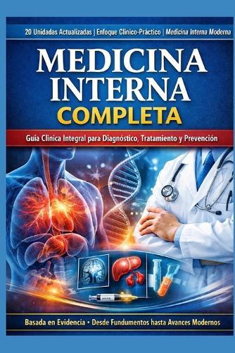 Medicina Interna Completa: 20 Unidades Actualizadas Enfoque Clínico-Práctico Medicina Interna Moderna Ideal para MBBS, MD, Enfermería, PLAB, USMLE, FMGE y Práctica Clínica