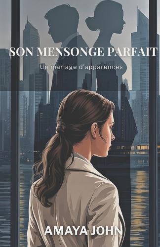 Son Mensonge Parfait: Un mariage d'apparences