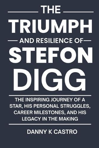 The Triumph and Resilience Stefon Digg: The Inspiring Journey of a Star, His Personal Struggles, Career Milestones, and His Legacy in the Making
