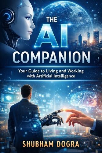 The AI Companion: : Your Guide to Living and Working with Artificial Intelligence
