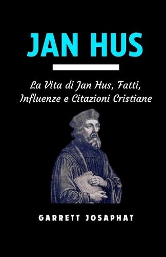 Jan Hus: La Vita di Jan Hus, Fatti, Influenze e Citazioni Cristiane