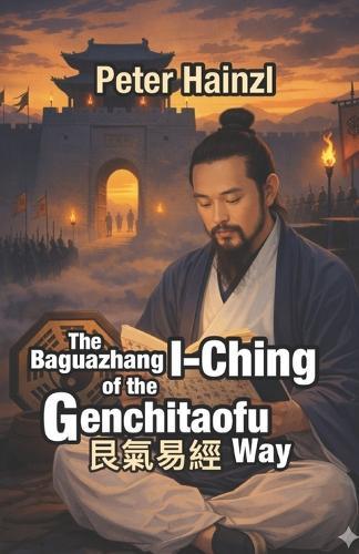 The Baguazhang I-Ching of the Genchitaofu Way: Updated Version