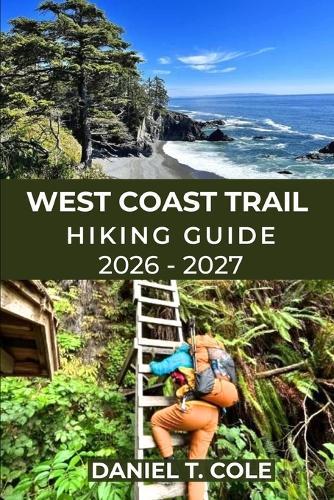 West Coast Trail Hiking Guide 2026-2027: Epic Coastal Trails, Rugged Beaches, Ladders, and a True Wilderness Challenge on Canada's Legendary West Coast Trail
