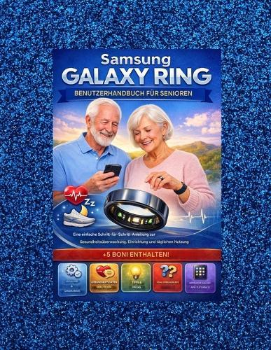 Samsung Galaxy Ring Benutzerhandbuch Für Senioren: Eine einfache Schritt-für-Schritt-Anleitung zur Gesundheitsüberwachung, Einrichtung und täglichen Nutzung