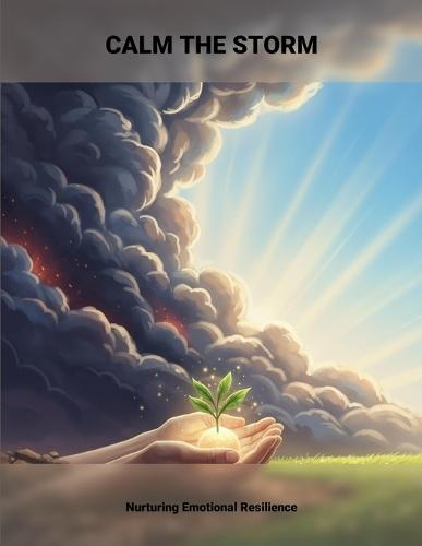 Calm The Storm: Nurturing Emotional Resilience