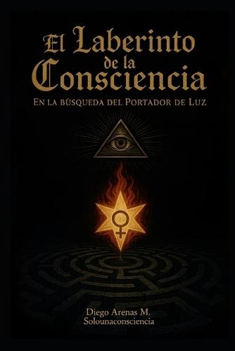 El Laberinto de la Conciencia: En la búsqueda del Portador de Luz