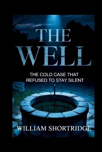 The well: The Cold Case That Refused To Stay Silent