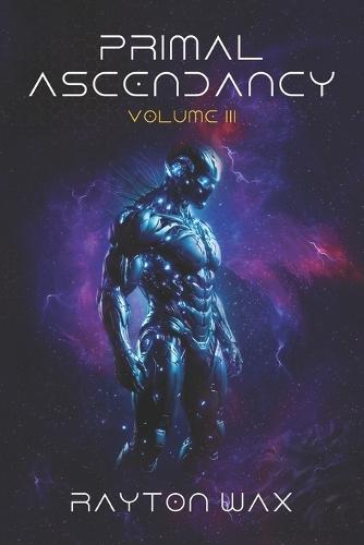 Primal Ascendancy: Volume III