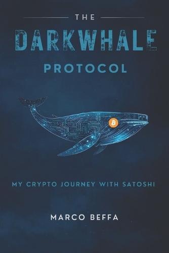 The DarkWhale Protocol: My Crypto Journey With Satoshi