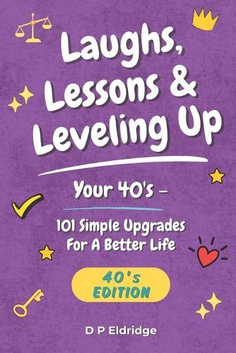 Laughs, Lessons & Leveling Up - Your 40's: 101 Simple Upgrades For A Better Life - Jokes, Life Lessons, and Real-World Advice for Your 40's