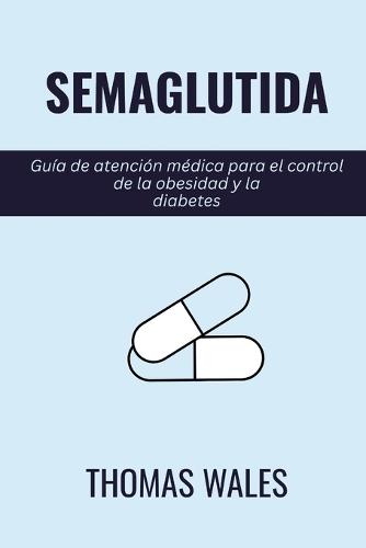 Semaglutida: Guía de atención médica para el control de la obesidad y la diabetes