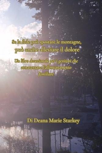 Se la fede può spostare le montagne, può anche alleviare il dolore: Un libro devozionale per i genitori che attraversano l'allontanamento familiare