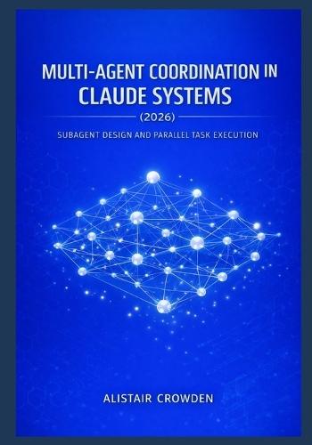 Multi-Agent Coordination in Claude Systems (2026): Subagent Design and Parallel Task Execution