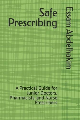 Safe Prescribing: A Practical Guide for Junior Doctors, Pharmacists, and Nurse Prescribers