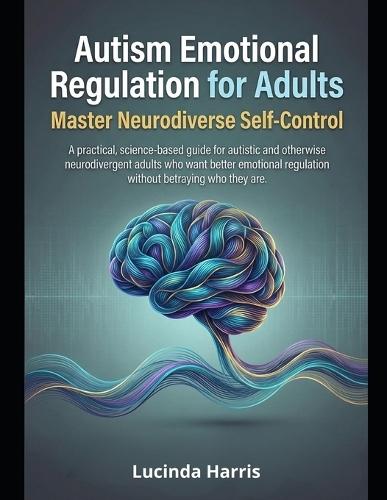 Autism Emotional Regulation for Adults: Master Neurodiverse Self-Control