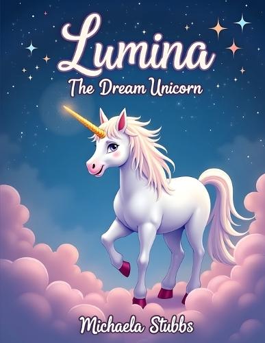 Lumina The Dream Unicorn, Juvenile Fiction > Bedtime & Dreams: Children's Books > Values & Virtues